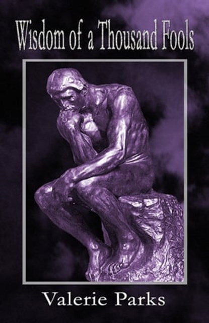 Wisdom Of A Thousand Fools, Valerie Parks - Ebook - 9780991685196