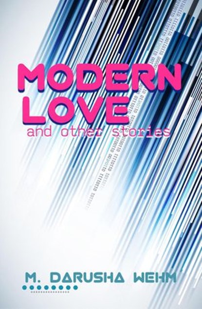 Modern Love and other stories, M. Darusha Wehm - Ebook - 9780991783182