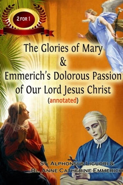 The Glories of Mary & Emmerich’s Dolorous Passion of Our Lord Jesus Christ (annotated), Sean Reynolds M.Div - Ebook - 9780992095734