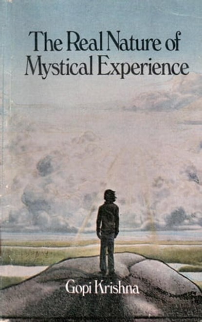 The Real Nature of Mystical Experience, Gopi Krishna - Ebook - 9780992108243