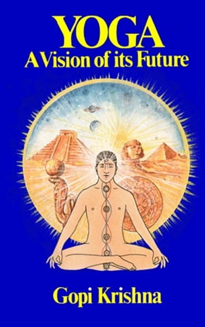 Yoga: A Vision of its Future, Gopi Krishna - Ebook - 9780992108267