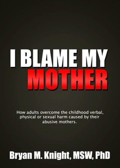 I Blame My Mother, Bryan M. Knight - Ebook - 9780992131302