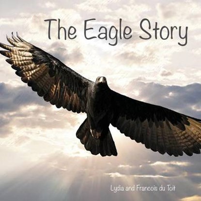 The Eagle Story, DU TOIT,  Francois - Paperback - 9780992176938