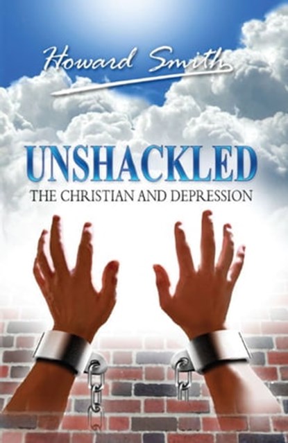 Unshackled The Christian And Depression, Howard Smith - Ebook - 9780992352912