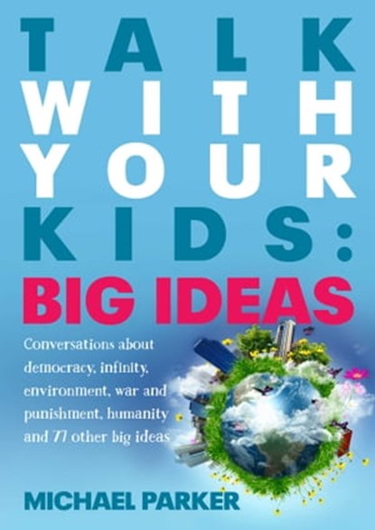 Talk With Your kids: Big Ideas, Michael Parker - Ebook - 9780992453213