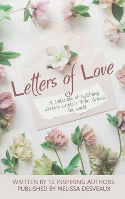 Letters of Love, Melissa Desveaux ; Melysa Aldiano ; Naomi Beverly ; Willema Girard ; Libby Monica ; Sarah Pridham ; Rebekah. J. Samuel ; Veronica Sanchez ; Kerri-Ann Sheppard ; Abigail Sinclaire ; Nor Suhir ; David Vine - Ebook - 9780992499389