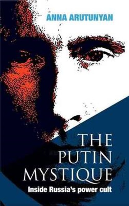The Putin Mystique, Anna Arutunyan - Gebonden - 9780992627027
