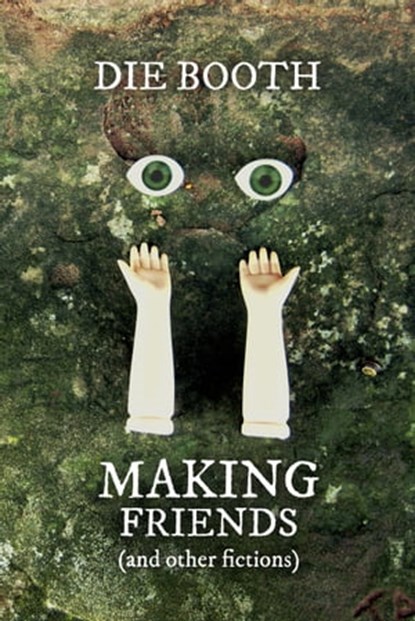 Making Friends (and other fictions), Die Booth - Ebook - 9780992640088