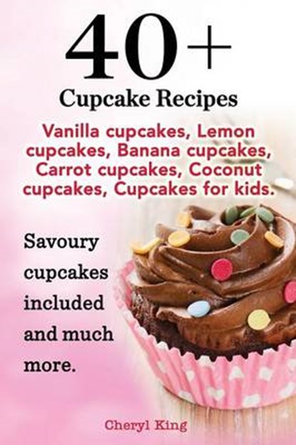 40 Cupcake Recipes, KING,  Cheryl (Department of Psychiatry at the University of Michigan, Ann Arbor, Michigan) - Paperback - 9780992648275