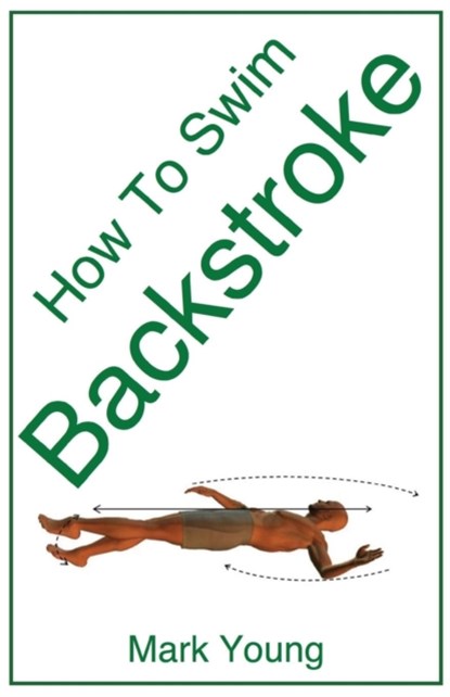 How To Swim Backstroke, YOUNG,  Mark - Paperback - 9780992742850