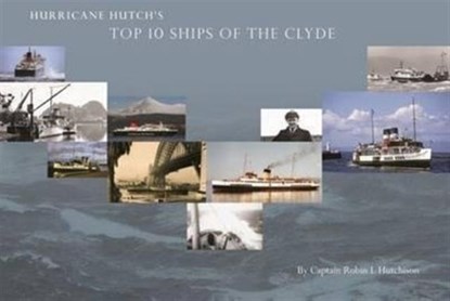 Hurricane Hutch's Top 10 Ships of the Clyde, Capt R L Hutchison - Gebonden - 9780992746209