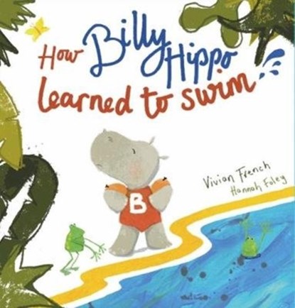 How Billy Hippo Learned To Swim, Vivian French - Paperback - 9780992752088
