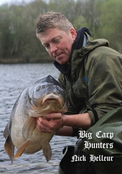 Big Carp Hunters: Nick Helleur, Nick Helleur - Ebook - 9780992753108