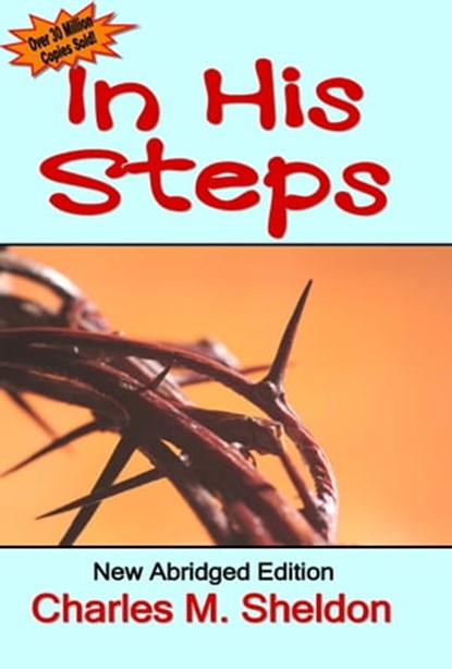 In His Steps: New Abridged Editon, Charles M Sheldon - Ebook - 9780992764296