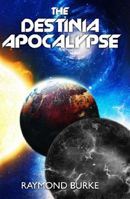 The Destinia Apocalypse, Raymond Burke - Ebook - 9780992890698