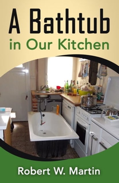 A Bathtub in Our Kitchen, Robert W. Martin - Ebook - 9780992897437
