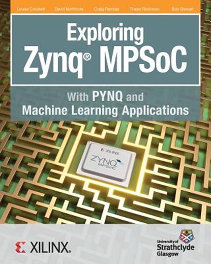 Exploring Zynq MPSoC, Louise H Crockett ; David Northcote ; Craig Ramsay - Paperback - 9780992978754