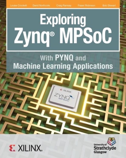 Exploring Zynq MPSoC, Louise H Crockett ; David Northcote ; Craig Ramsay - Paperback - 9780992978754