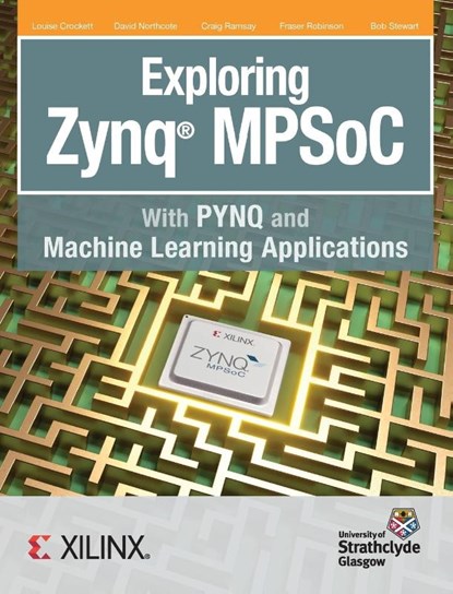Exploring Zynq MPSoC, Crockett H Louise ; Northcote David ; Ramsay Craig - Gebonden - 9780992978761