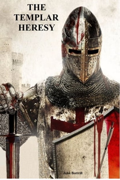 The Templar Heresy, John Bottrill - Ebook - 9780992980191