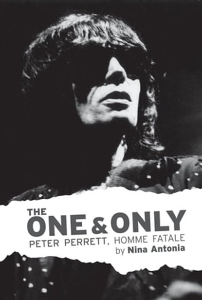The One & Only: Peter Perrett, Homme Fatale, Nina Antonia - Ebook - 9780993014178