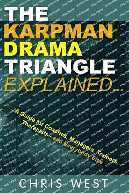 The Karpman Drama Triangle Explained, Chris West - Paperback - 9780993023361