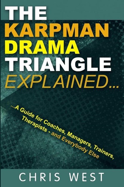 The Karpman Drama Triangle Explained, Chris West - Paperback - 9780993023361