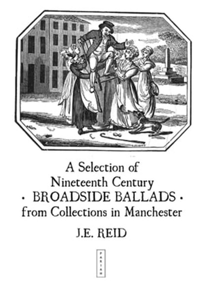 A Selection of Nineteenth Century Broadside Ballads from Collections in Manchester, JE Reid - Ebook - 9780993037832