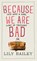 Because We Are Bad, Lily Bailey - Gebonden - 9780993040726