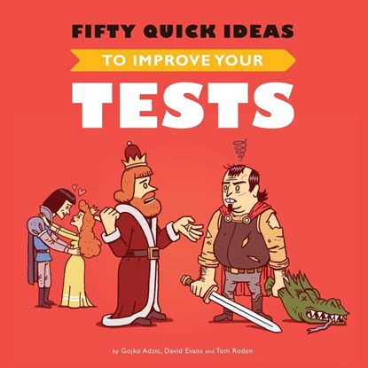 Fifty Quick Ideas To Improve Your Tests, Gojko Adzic ; David (Liverpool Hope University UK) Evans ; Tom Roden - Paperback - 9780993088117