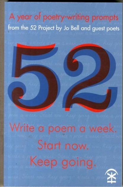 52: Write a Poem a Week. Start Now. Keep Going, Jo Bell - Paperback - 9780993120190