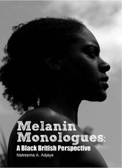 Melanin Monologues, Natreema A. Adjaye - Paperback - 9780993183409