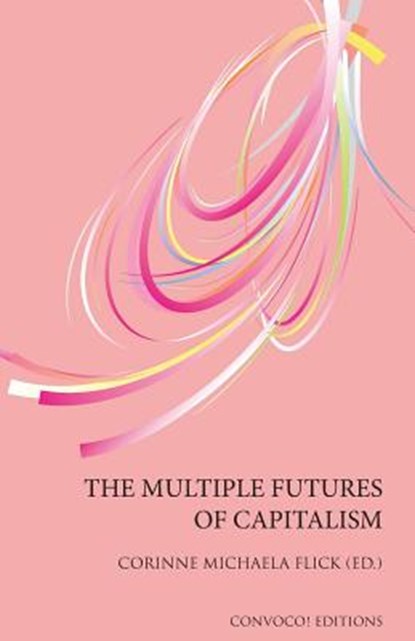 The Multiple Futures of Capitalism, Corinne Michaela Flick - Paperback - 9780993195389