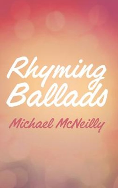 Rhyming Ballads, Michael Samuel Alexander McNeilly - Paperback - 9780993195402