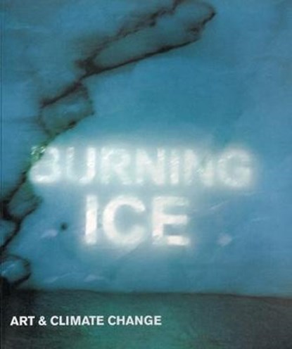 Burning Ice, Ian McEwan ; Robert MacFarlane ; David King ; Gretel Ehrlich - Paperback - 9780993219245