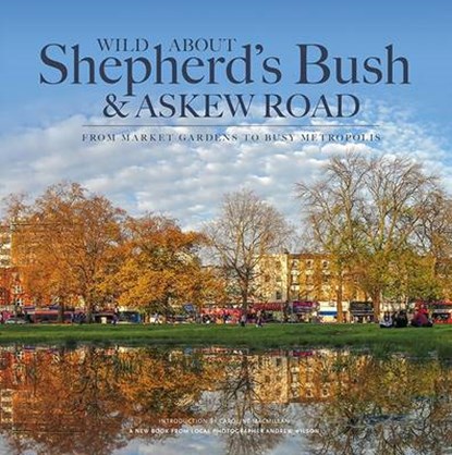 Wild About Shepherd's Bush & Askew Road, Andrew Wilson - Gebonden - 9780993319327