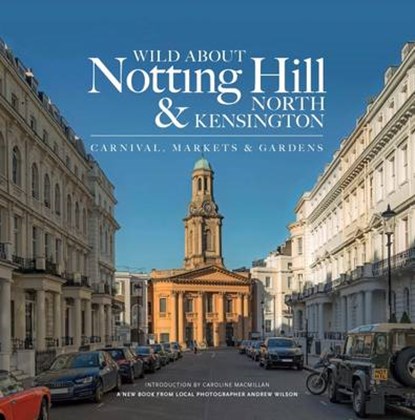 Wild About Notting Hill & North Kensington, Andrew Wilson - Gebonden - 9780993319341