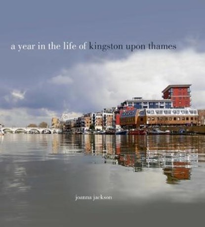 A Year in the Life of Kingston Upon Thames, Joanna Jackson - Gebonden - 9780993319372