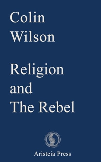 Religion and The Rebel, Colin Wilson - Ebook - 9780993323065