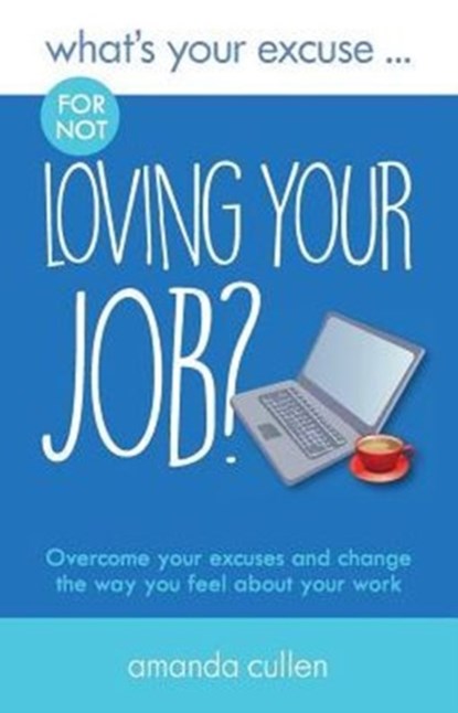 What's Your Excuse for not Loving Your Job?, Amanda Cullen - Paperback - 9780993338861