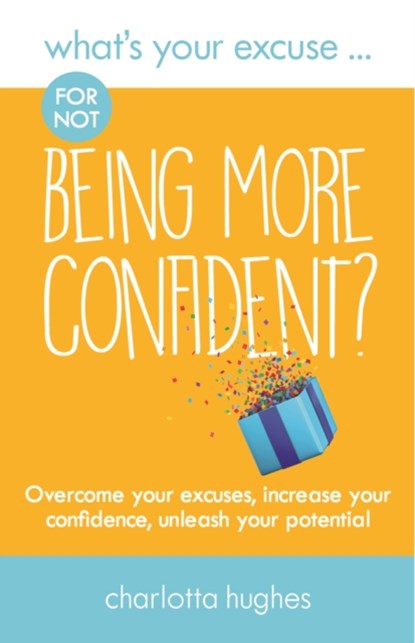What's Your Excuse for not Being More Confident?, Charlotta Hughes - Paperback - 9780993338885