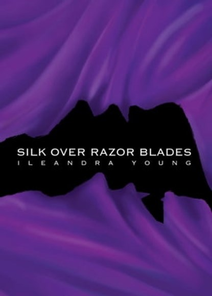 Silk Over Razor Blades, Ileandra Young - Ebook - 9780993344633