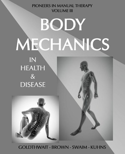 Body Mechanics in Health and Disease, Joel E Goldthwait ; Lloyd T Brown ; Loring T Swaim - Paperback - 9780993346514