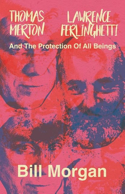Thomas Merton, Lawrence Ferlinghetti, and the Protection of All Beings, Bill Morgan - Paperback - 9780993409998
