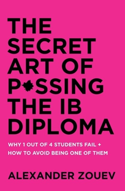 The Secret Art of Passing the IB Diploma, ZOUEV,  Alexander - Paperback - 9780993418778