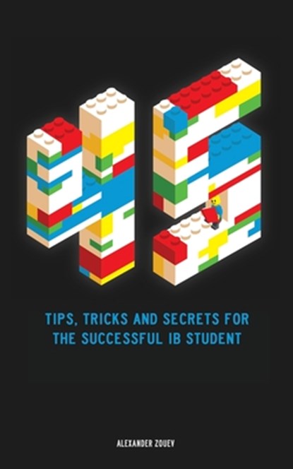 45 Tips, Tricks, and Secrets for the Successful International Baccalaureate [IB] Student, Alexander Zouev - Paperback - 9780993418785