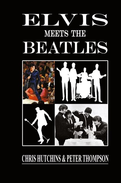 Elvis Meets The Beatles, Chris Hutchins ; Peter Thompson - Gebonden - 9780993445736