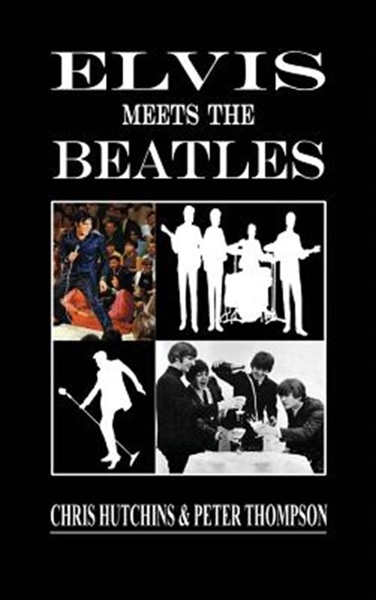 Elvis Meets The Beatles, CHRIS HUTCHINS ; PETER,  PhD Thompson - Gebonden - 9780993445736