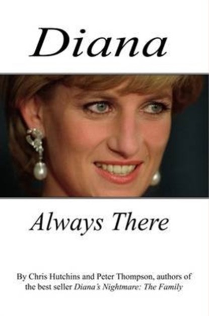 Diana Always There, Chris Hutchins ; Peter Thompson - Gebonden - 9780993445767