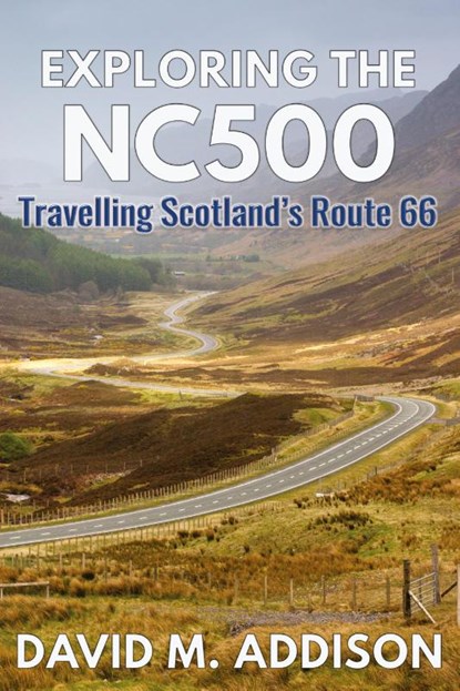 Exploring the NC500, David M. Addison - Paperback - 9780993493249